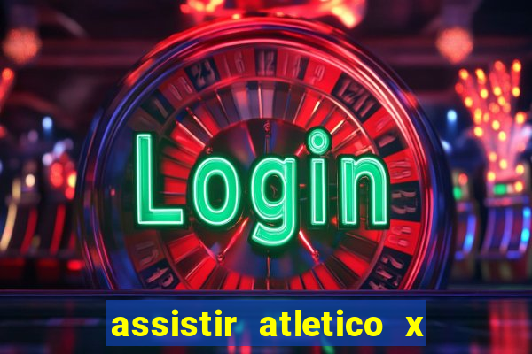 assistir atletico x botafogo ao vivo hd